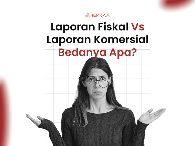 Laporan Fiskal Vs Laporan Komersial, Bedanya Apa?