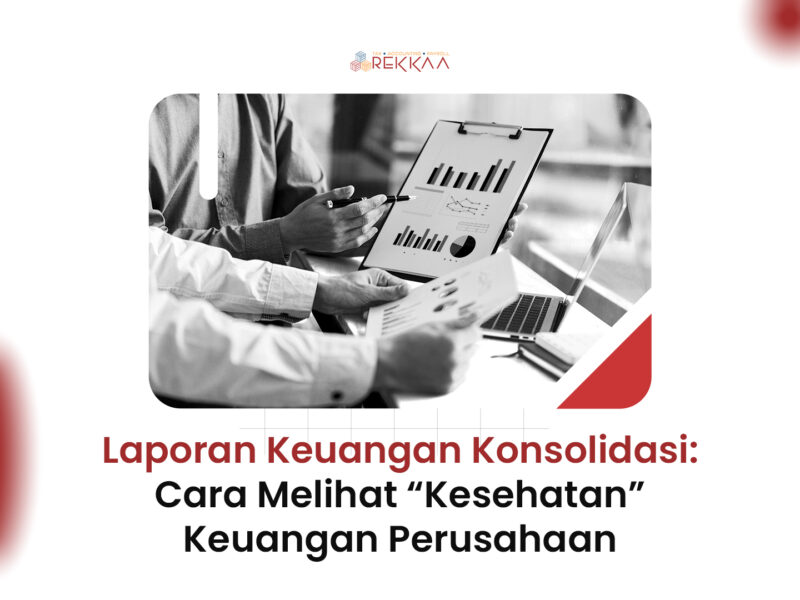 Laporan Keuangan Konsolidasi: Cara Melihat “Kesehatan” Keuangan Perusahaan
